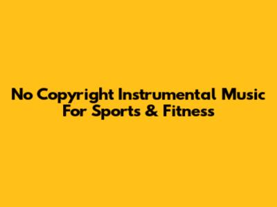 No Copyright Instrumental Music For Sports & Fitness