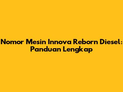 Nomor Mesin Innova Reborn Diesel: Panduan Lengkap
