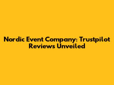 Nordic Event Company: Trustpilot Reviews Unveiled