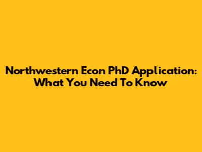 Northwestern Econ PhD Application: What You Need To Know