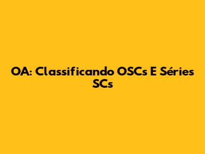 OA: Classificando OSCs E Séries SCs