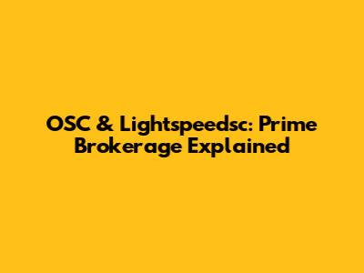 OSC & Lightspeedsc: Prime Brokerage Explained