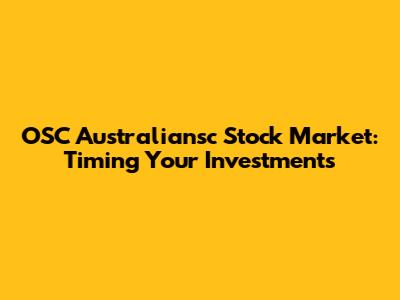 OSC Australiansc Stock Market: Timing Your Investments