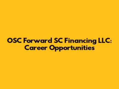 OSC Forward SC Financing LLC: Career Opportunities