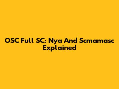 OSC Full SC: Nya And Scmamasc Explained