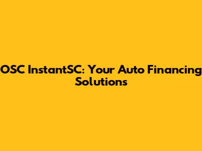 OSC InstantSC: Your Auto Financing Solutions