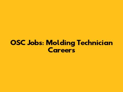 OSC Jobs: Molding Technician Careers