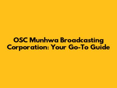 OSC Munhwa Broadcasting Corporation: Your Go-To Guide