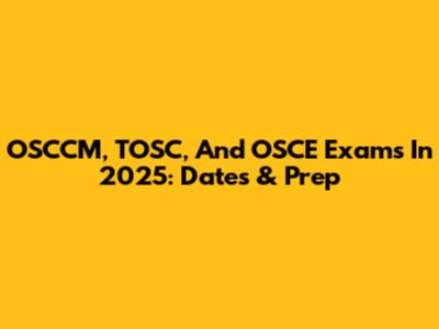 OSCCM, TOSC, And OSCE Exams In 2025: Dates & Prep