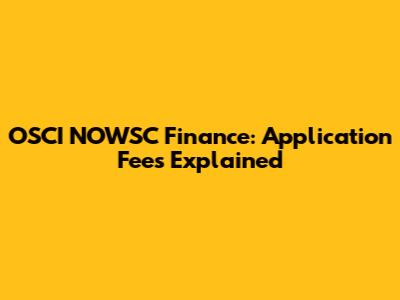 OSCI NOWSC Finance: Application Fees Explained