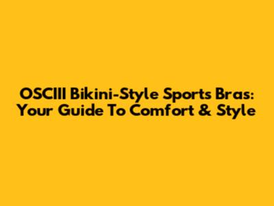 OSCIII Bikini-Style Sports Bras: Your Guide To Comfort & Style