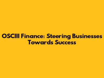 OSCIII Finance: Steering Businesses Towards Success