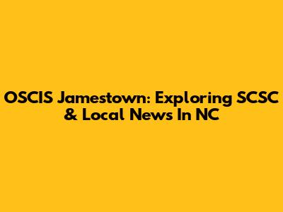 OSCIS Jamestown: Exploring SCSC & Local News In NC