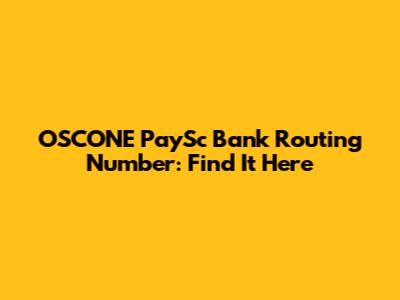 OSCONE PaySc Bank Routing Number: Find It Here