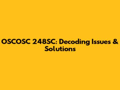 OSCOSC 248SC: Decoding Issues & Solutions