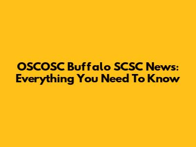 OSCOSC Buffalo SCSC News: Everything You Need To Know