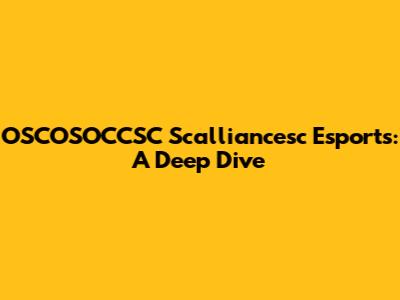 OSCOSOCCSC Scalliancesc Esports: A Deep Dive