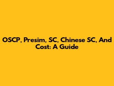 OSCP, Presim, SC, Chinese SC, And Cost: A Guide