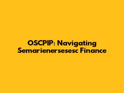 OSCPIP: Navigating Semarienersesesc Finance