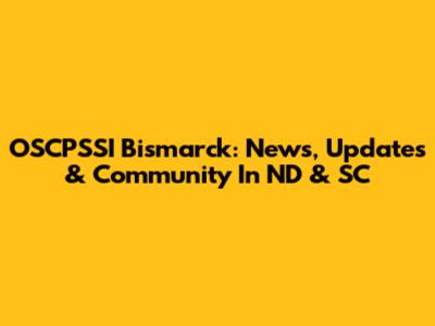 OSCPSSI Bismarck: News, Updates & Community In ND & SC