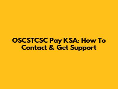 OSCSTCSC Pay KSA: How To Contact & Get Support