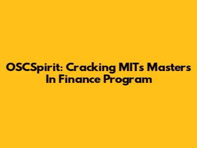 OSCSpirit: Cracking MIT's Master's In Finance Program