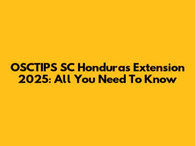 OSCTIPS SC Honduras Extension 2025: All You Need To Know