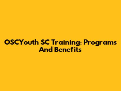 OSCYouth SC Training: Programs And Benefits