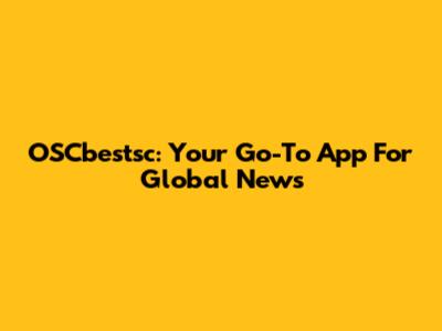 OSCbestsc: Your Go-To App For Global News
