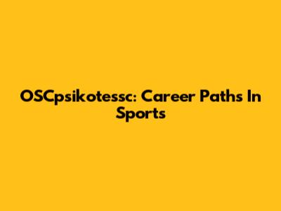OSCpsikotessc: Career Paths In Sports