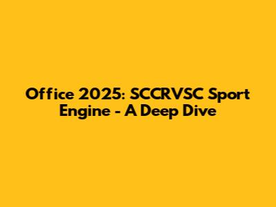 Office 2025: SCCRVSC Sport Engine - A Deep Dive