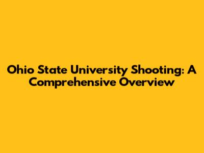 Ohio State University Shooting: A Comprehensive Overview