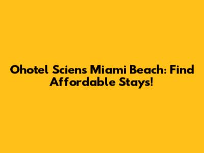 Ohotel Sciens Miami Beach: Find Affordable Stays!