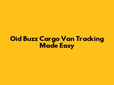 Oid Buzz Cargo Van Tracking Made Easy