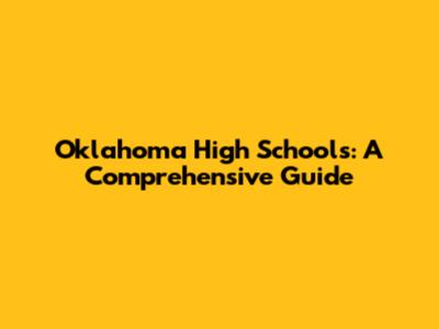 Oklahoma High Schools: A Comprehensive Guide