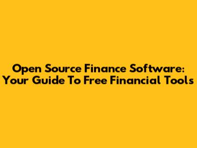 Open Source Finance Software: Your Guide To Free Financial Tools