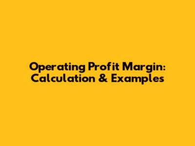 Operating Profit Margin: Calculation & Examples