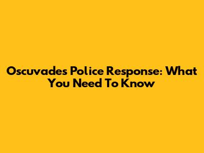 Oscuvades Police Response: What You Need To Know