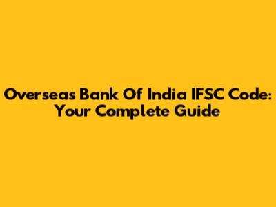 Overseas Bank Of India IFSC Code: Your Complete Guide