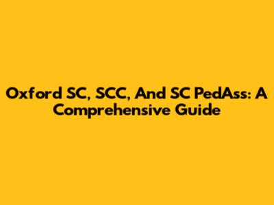 Oxford SC, SCC, And SC PedAss: A Comprehensive Guide
