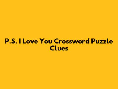 P.S. I Love You Crossword Puzzle Clues