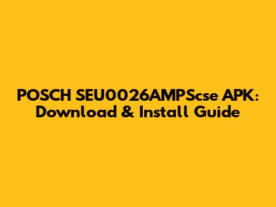 POSCH SEU0026AMPScse APK: Download & Install Guide