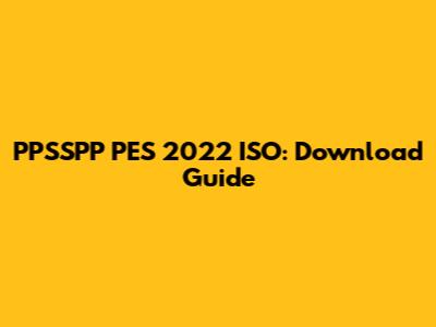 PPSSPP PES 2022 ISO: Download Guide