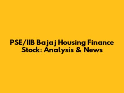 PSE/IIB Bajaj Housing Finance Stock: Analysis & News