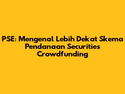 PSE: Mengenal Lebih Dekat Skema Pendanaan Securities Crowdfunding