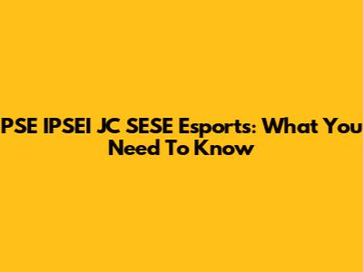 PSE IPSEI JC SESE Esports: What You Need To Know