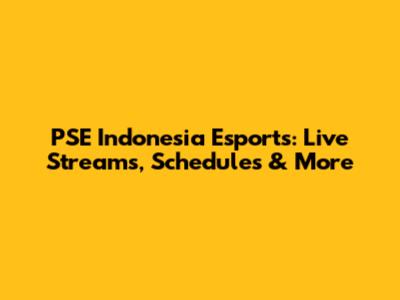 PSE Indonesia Esports: Live Streams, Schedules & More