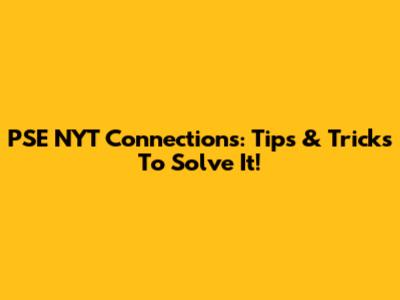 PSE NYT Connections: Tips & Tricks To Solve It!