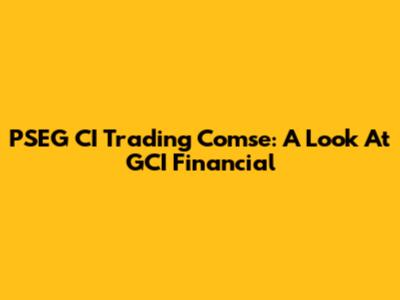 PSEG CI Trading Comse: A Look At GCI Financial