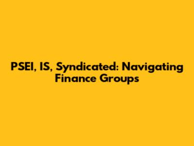 PSEI, IS, Syndicated: Navigating Finance Groups